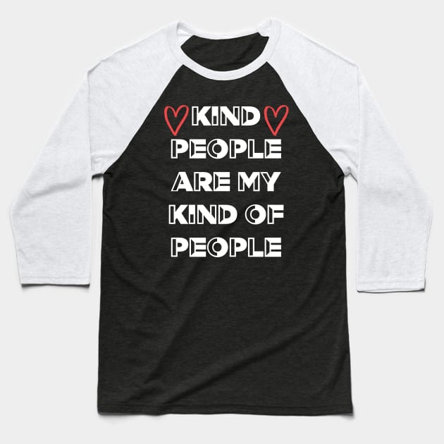 Kind People Are My Kind Of People Baseball T-Shirt by Kraina